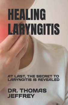 Healing Laryngitis: At Last, the Secret to Laryngitis Is Revealed