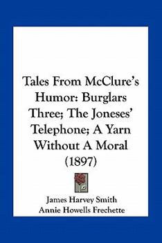 Paperback Tales From McClure's Humor: Burglars Three; The Joneses' Telephone; A Yarn Without A Moral (1897) Book