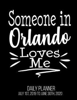 Paperback Someone In Orlando Loves Me Daily Planner July 1st, 2019 To June 30th, 2020: Long Distance Relationship Best Friend Grandparent Daily Planner Book