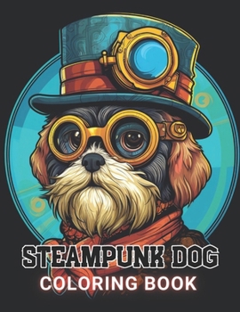 Paperback Steampunk Dog Coloring Book: 100+ Amazing Coloring Pages for All Ages Book