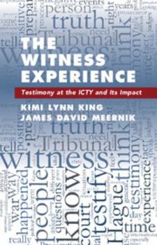 The Witness Experience: Testimony at the Icty and Its Impact