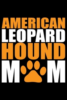 American Leopard Hound Mom: Cool American Leopard Hound Dog Mum Journal Notebook – Funny American Leopard Hound Dog Notebook - American Leopard Hound Owner Gifts. 6 x 9 in 120 pages