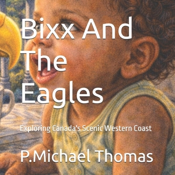 Paperback Bixx And The Eagles: Exploring Canada's Scenic Western Coast Book