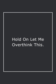 Paperback Hold On Let Me Overthink This.: Lined Notebook / Journal Gift, 120 Pages, 6x9, Soft Cover, Matte Finish Book