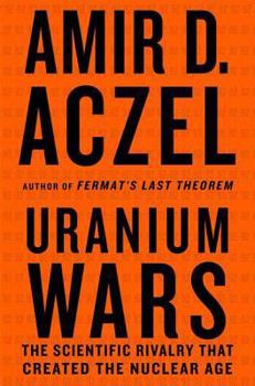 Hardcover Uranium Wars: The Scientific Rivalry That Created the Nuclear Age Book