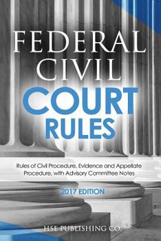 Paperback Federal Civil Court Rules (2017 Edition): Rules of Civil Procedure, Evidence and Appellate Procedure, with Advisory Committee Notes Book