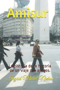 Paperback Amisur: La historia de la historia de un viaje con amigos. [Spanish] Book