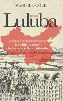 Paperback Luluba: Zwischen Tradition und Moderne - Geschichte einer chinesischen Bauernfamilie [German] Book