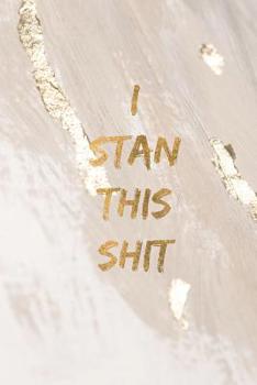 Paperback I stan this shit: Gold marbled glitter funny slogan notebook jotter Book