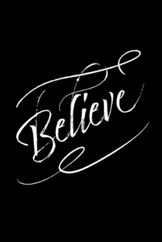 Believe: Blank Lined Journal | Office Notebook | Writing Creativity | Meeting Notes | Documenting Quotes