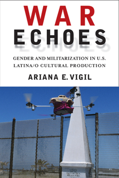 Paperback War Echoes: Gender and Militarization in U.S. Latina/O Cultural Production Book