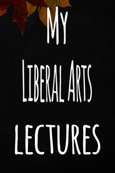 Paperback My Liberal Arts Lectures: The perfect gift for the student in your life - unique record keeper! Book