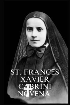ST. FRANC?S XAVI?R CABRINI NOV?NA PRAY?R: PATRON SAINT OF IMMIGRANTS (MIRACULOUS NOVENA PRAYER DEVOTIONS)