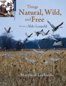 Paperback Things, Natural, Wild, and Free: The Life of Aldo Leapold Book