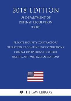 Paperback Private Security Contractors Operating in Contingency Operations, Combat Operations or Other Significant Military Operations (US Department of Defense Book