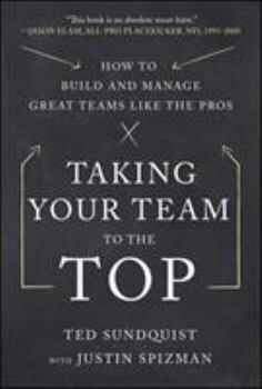Hardcover Taking Your Team to the Top: How to Build and Manage Great Teams Like the Pros Book