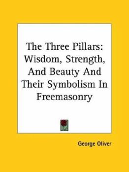 The Three Pillars: Wisdom, Strength, And Beauty And Their Symbolism In Freemasonry