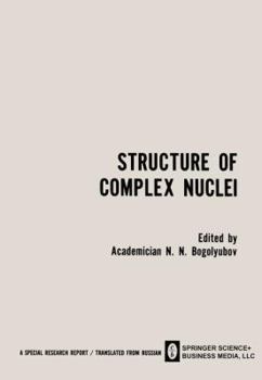 Structure of Complex Nuclei / Struktura Slozhnykh Yader / Ctpyktypa C O H X Ep: Lectures Presented at an International Summer School for Physicists, Organized by the Joint Institute for Nuclear Resear