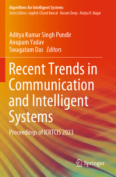 Recent Trends in Communication and Intelligent Systems: Proceedings of ICRTCIS 2023 (Algorithms for Intelligent Systems)
