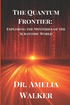 Paperback The Quantum Frontier: Exploring the Mysteries of the Subatomic World Book
