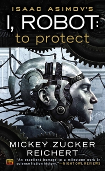 Isaac Asimov's I, Robot: To Protect - Book #1 of the Foundation (Chronological Order)