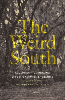 Hardcover The Weird South: Ecologies of Unknowing in Postplantation Literature Book