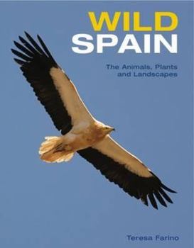 Hardcover Wild Spain: The Animals, Plants and Landscapes Book