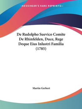 Paperback De Rudolpho Suevico Comite De Rhinfelden, Duce, Rege Deque Eius Inlustri Familia (1785) Book