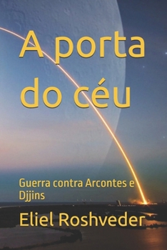 A porta do céu: Guerra contra Arcontes e Djjins (Cabala e Misticismo) (Portuguese Edition)