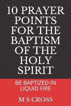 Paperback 10 Prayer Points for the Baptism of the Holy Spirit: Be Baptized in Liquid Fire Book