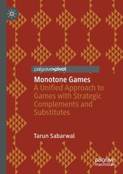 Paperback Monotone Games: A Unified Approach to Games with Strategic Complements and Substitutes Book