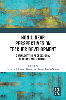 Hardcover Non-Linear Perspectives on Teacher Development: Complexity in Professional Learning and Practice Book