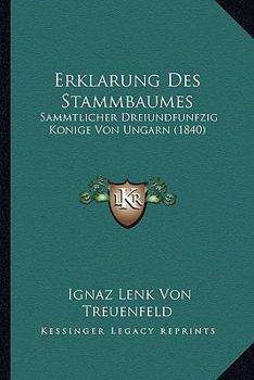Erklarung Des Stammbaumes: Sammtlicher Dreiundfunfzig Konige Von Ungarn (1840)