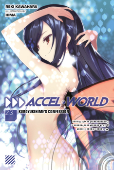 Paperback Accel World, Vol. 23 (Light Novel): Kuroyukihime's Confession Book