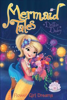 Flower Girl Dreams - Book #16 of the Mermaid Tales