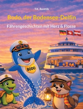 Bodo, der Bodensee-Delfin: Fähren-Geschichten mit Herz & Flosse (German Edition)