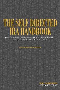 Paperback The Self Directed IRA Handbook: An Authoritative Guide for Self Directed Retirement Plan Investors and Their Advisors Book