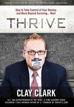 Thrive : How to Take Control of Your Destiny and Move Beyond Surviving... Now!