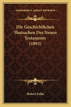 Paperback Die Geschichtlichen Thatsachen Des Neuen Testaments (1893) [German] Book