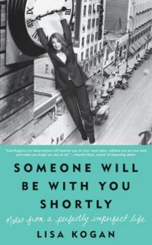 Hardcover Someone Will Be with You Shortly: Notes from a Perfectly Imperfect Life Book