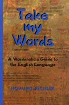 Paperback Take My Words: A Wordaholic's Guide to the English Language Book