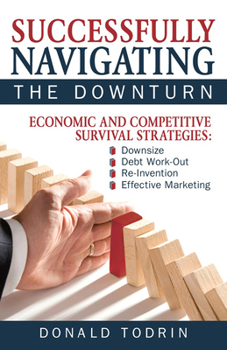 Paperback Successfully Navigating the Downturn: Economic and Competitive Survival Strategies Book