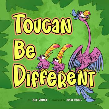 Paperback Toucan Be Different: An Inspiring Story That Shows How Differences Make us Unique and Special Book
