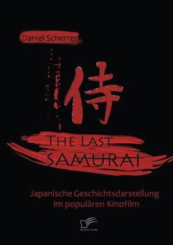 Paperback The Last Samurai - Japanische Geschichtsdarstellung im populären Kinofilm [German] Book