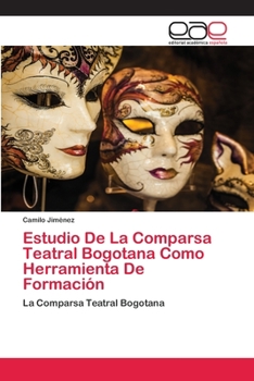 Paperback Estudio De La Comparsa Teatral Bogotana Como Herramienta De Formación [Spanish] Book