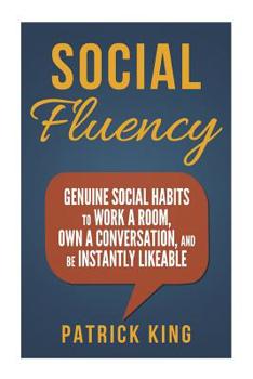 Paperback Social Fluency: Social Fluency: Genuine Social Habits to Work a Room, Own a Conv Book