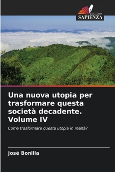 Paperback Una nuova utopia per trasformare questa società decadente. Volume IV [Italian] Book