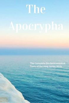 The Apocrypha: The Complete Deuterocanonical Texts of the King James Bible