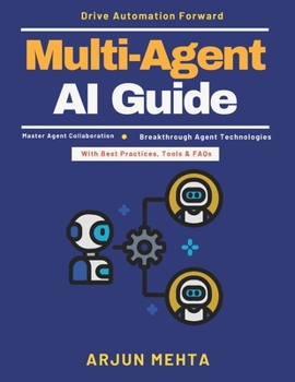 Paperback Multi-Agent AI Guide: AI Learning and Adaptation | Distributed Tech Solutions | AI Implementation Guide | Intelligent Multi-Agent | AI Use Cases | Agent Interoperability | Future Trends AI Book