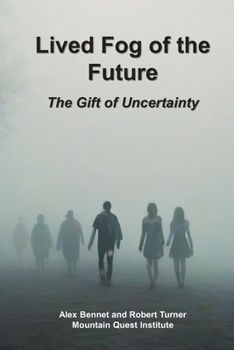 Lived Fog of the Future: The Gift of Uncertainty